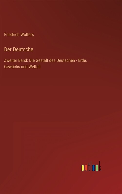 Der Deutsche: Zweiter Band: Die Gestalt des Deutschen - Erde, Gew?hs und Weltall (Hardcover)