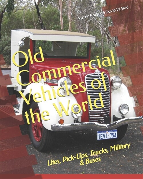 Old Commercial Vehicles of the World: Utes, Pick-Ups, Trucks, Military & Buses (Paperback)