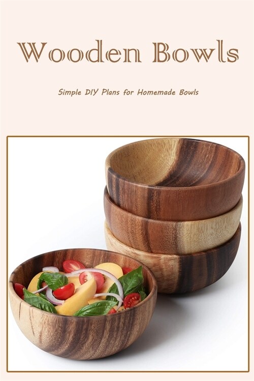 Wooden Bowls: Simple DIY Plans for Homemade Bowls: Black and White (Paperback)