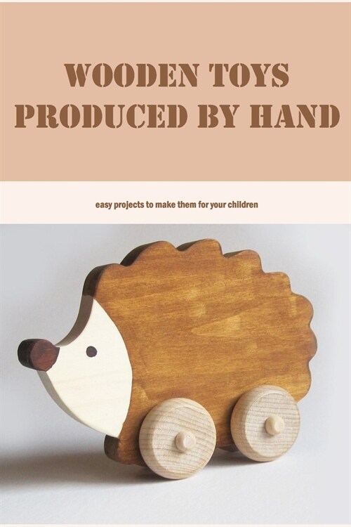 Wooden toys produced by hand: easy projects to make them for your children: Black and White (Paperback)