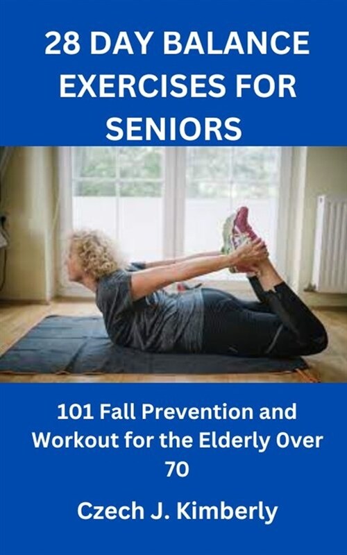 28 Day Balance Exercises for Seniors: 101 Fall Prevention and Workout for the Elderly over 70 (Paperback)