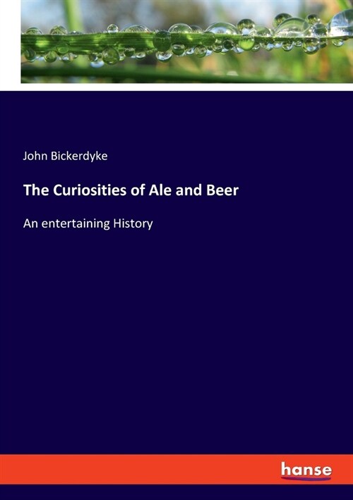 The Curiosities of Ale and Beer: An entertaining History (Paperback)