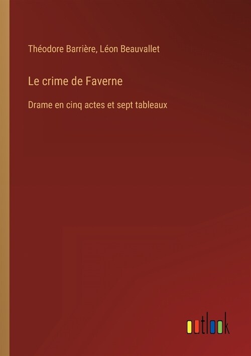 Le crime de Faverne: Drame en cinq actes et sept tableaux (Paperback)