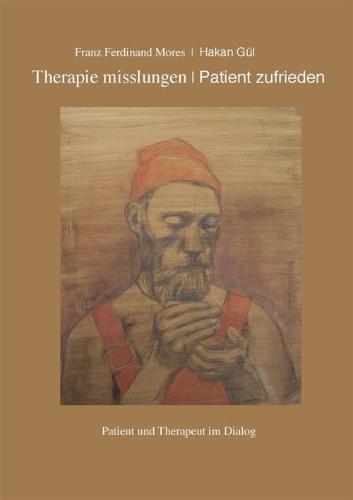 Therapie misslungen - Patient zufrieden: Patient und Therapeut im Dialog (Paperback)