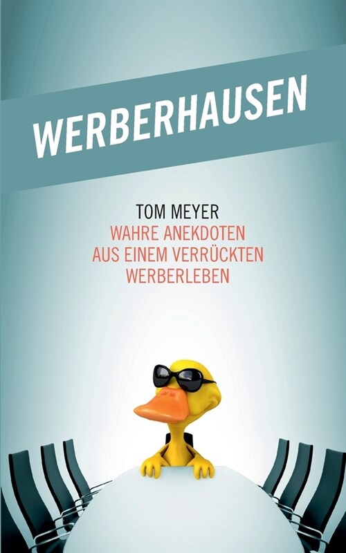 Werberhausen: Wahre Anekdoten aus einem verr?kten Werberleben (Paperback)