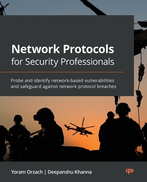 Network Protocols for Security Professionals: Probe and identify network-based vulnerabilities and safeguard against network protocol breaches (Paperback)