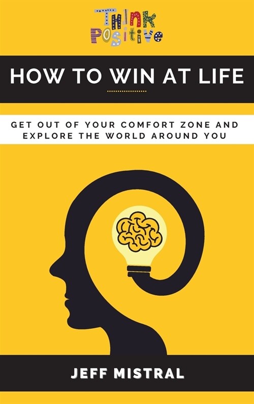 How to Win at Life: Get Out of Your Comfort Zone and Explore the World Around You (Hardcover)