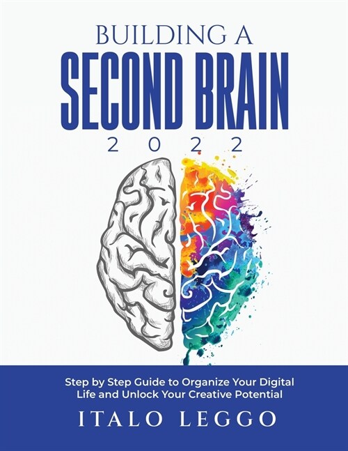 Building a Second Brain 2022: Step by Step Guide to Organize Your Digital Life and Unlock Your Creative Potential (Paperback)