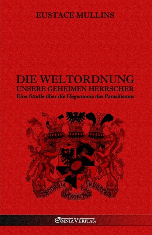 Die Weltordnung - Unsere geheimen Herrscher: Eine Studie ?er die Hegemonie des Parasitismus (Paperback)