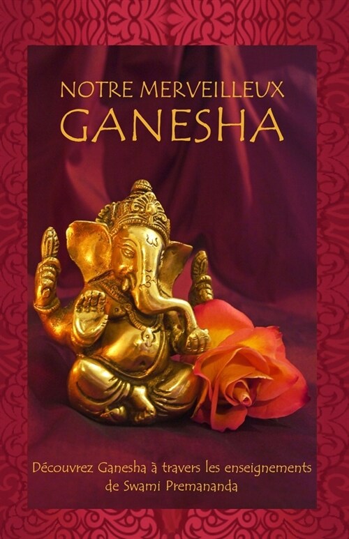 Notre Merveilleux Ganesha: D?ouvrez Ganesha ?travers les enseignements de Swami Premananda (Paperback)