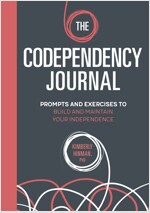 The Codependency Journal: Prompts and Exercises to Build and Maintain Your Independence