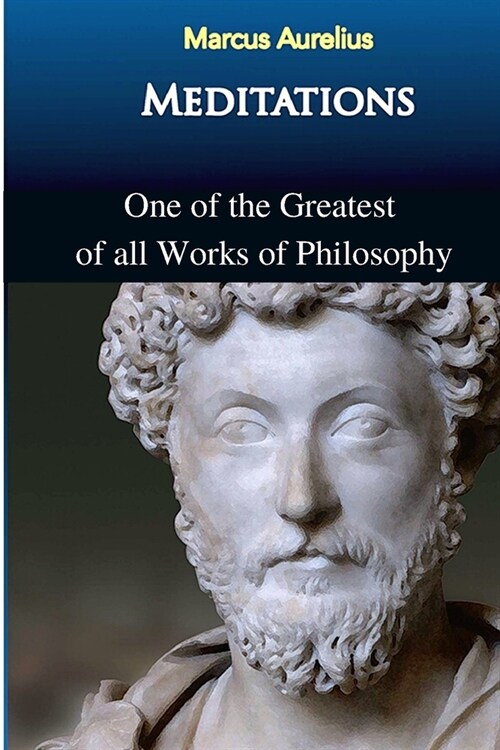 Marcus Aurelius - Meditations: One of the Greatest of all Works of Philosophy (Paperback)