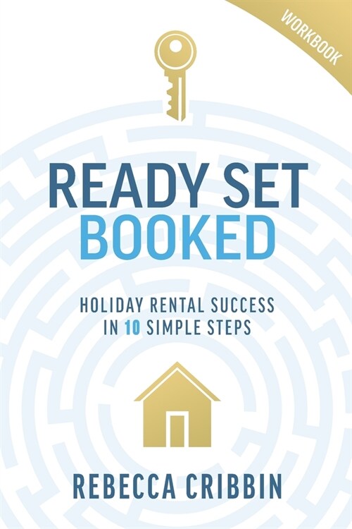 Ready. Set. Booked: Holiday rental success in 10 simple steps (Paperback)