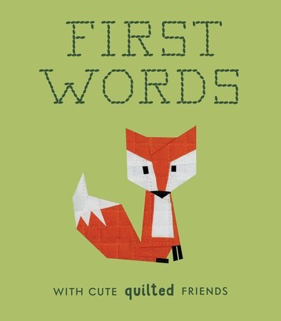 First Words with Cute Quilted Friends: A Padded Board Book for Infants and Toddlers Featuring First Words and Adorable Quilt Block Pictures (Board Books)