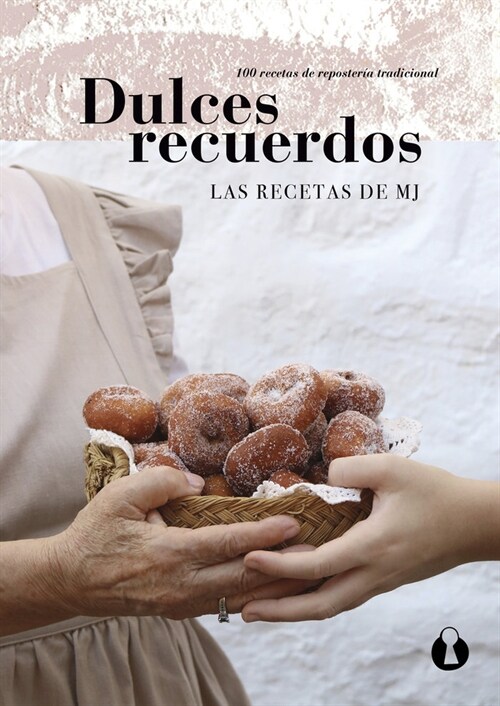 DULCES RECUERDOS. 100 RECETAS DE REPOSTERIA TRADICIONAL (Book)