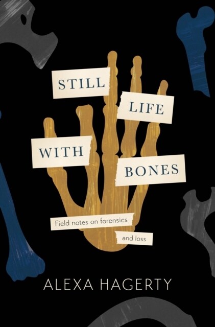 Still Life with Bones: A forensic quest for justice among Latin Americas mass graves : CHOSEN AS ONE OF THE BEST BOOKS OF 2023 BY FT READERS AND THE  (Paperback)