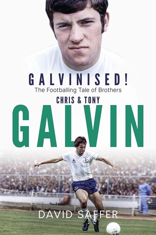 Galvinised : The Footballing Tale of Brothers Chris and Tony Galvin (Hardcover)