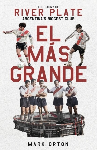 El Mas Grande : The Story of River Plate, Argentinas Biggest Club (Hardcover)