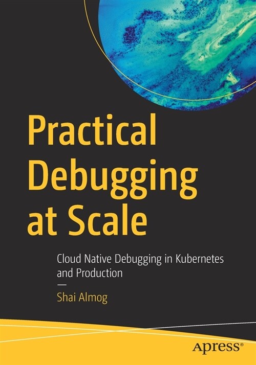 Practical Debugging at Scale: Cloud Native Debugging in Kubernetes and Production (Paperback)