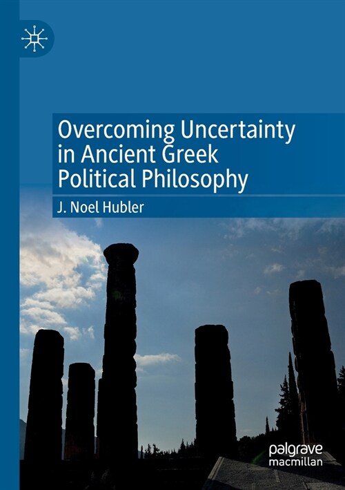 Overcoming Uncertainty in Ancient Greek Political Philosophy (Paperback)