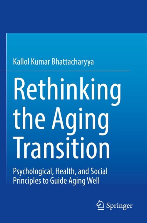 Rethinking the Aging Transition: Psychological, Health, and Social Principles to Guide Aging Well (Paperback, 2021)
