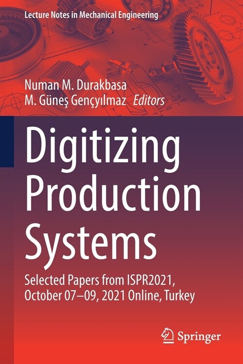 Digitizing Production Systems: Selected Papers from Ispr2021, October 07-09, 2021 Online, Turkey (Paperback, 2022)