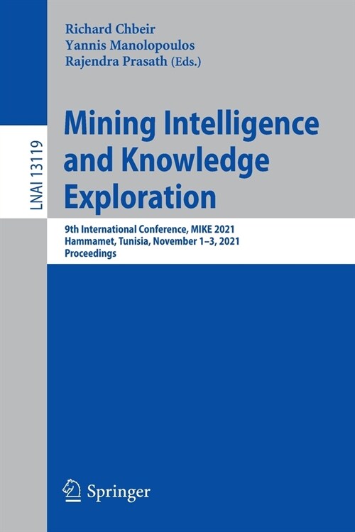 Mining Intelligence and Knowledge Exploration: 9th International Conference, Mike 2021, Hammamet, Tunisia, November 1-3, 2021, Proceedings (Paperback, 2022)