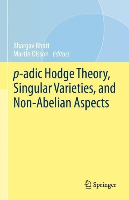 p-adic Hodge Theory, Singular Varieties, and Non-Abelian Aspects (Hardcover)