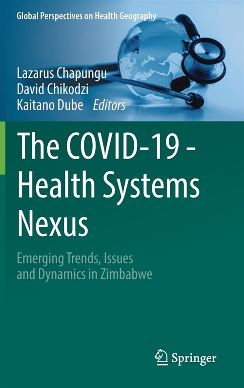 The Covid-19 - Health Systems Nexus: Emerging Trends, Issues and Dynamics in Zimbabwe (Hardcover, 2023)