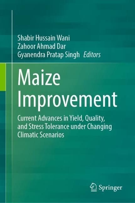 Maize Improvement: Current Advances in Yield, Quality, and Stress Tolerance Under Changing Climatic Scenarios (Hardcover, 2023)