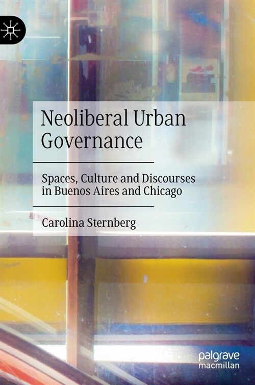 Neoliberal Urban Governance: Spaces, Culture and Discourses in Buenos Aires and Chicago (Hardcover, 2023)