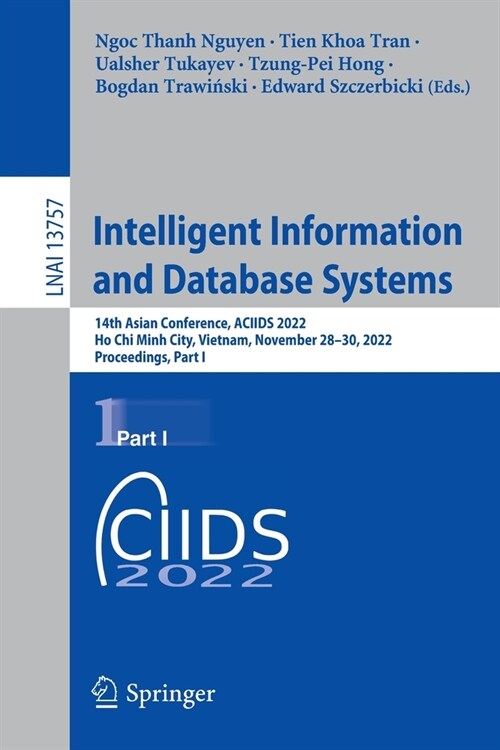 Intelligent Information and Database Systems: 14th Asian Conference, Aciids 2022, Ho Chi Minh City, Vietnam, November 28-30, 2022, Proceedings, Part I (Paperback, 2022)