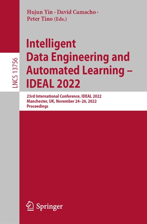 Intelligent Data Engineering and Automated Learning - Ideal 2022: 23rd International Conference, Ideal 2022, Manchester, Uk, November 24-26, 2022, Pro (Paperback, 2022)