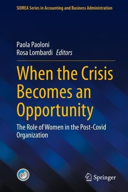 When the Crisis Becomes an Opportunity: The Role of Women in the Post-Covid Organization (Hardcover, 2023)