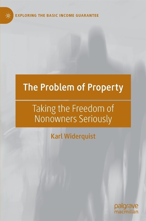 The Problem of Property: Taking the Freedom of Nonowners Seriously (Hardcover, 2023)