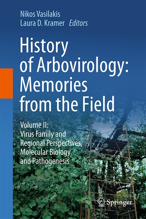 History of Arbovirology: Memories from the Field: Volume II: Virus Family and Regional Perspectives, Molecular Biology and Pathogenesis (Hardcover, 2023)