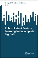 Robust Latent Feature Learning for Incomplete Big Data (Paperback)