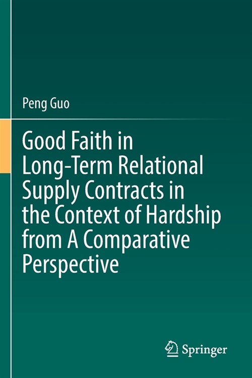 Good Faith in Long-Term Relational Supply Contracts in the Context of Hardship from A Comparative Perspective (Paperback)