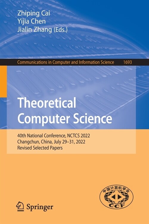 Theoretical Computer Science: 40th National Conference, Nctcs 2022, Changchun, China, July 29-31, 2022, Revised Selected Papers (Paperback, 2022)