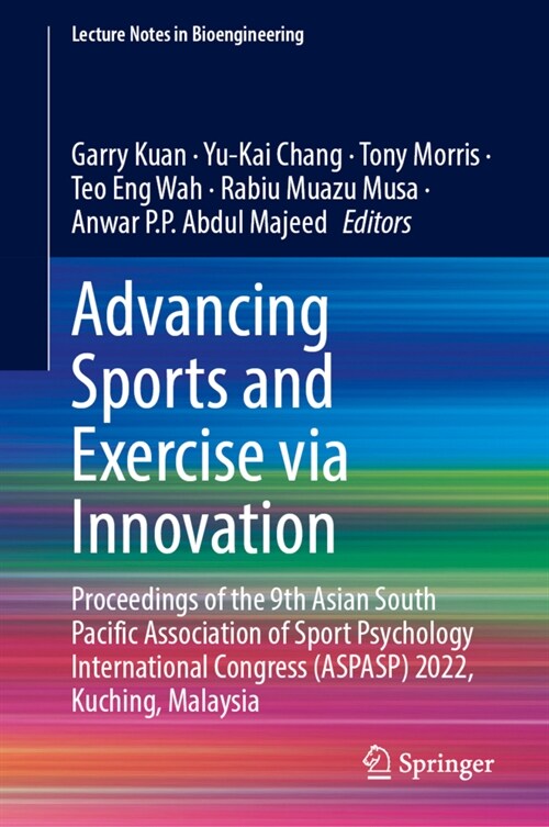 Advancing Sports and Exercise Via Innovation: Proceedings of the 9th Asian South Pacific Association of Sport Psychology International Congress (Aspas (Hardcover, 2023)