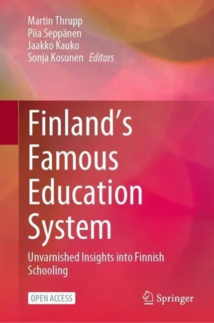 Finlands Famous Education System: Unvarnished Insights Into Finnish Schooling (Hardcover, 2023)