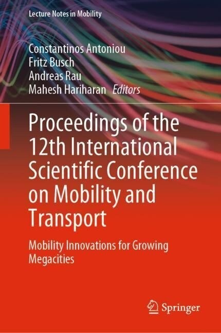 Proceedings of the 12th International Scientific Conference on Mobility and Transport: Mobility Innovations for Growing Megacities (Hardcover, 2023)