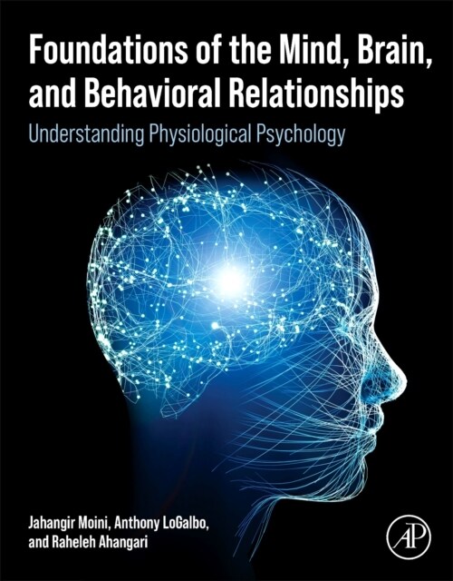 Foundations of the Mind, Brain, and Behavioral Relationships : Understanding Physiological Psychology (Paperback)