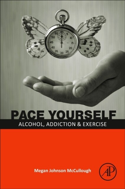 Pace Yourself: Alcohol, Addiction and Exercise (Paperback)