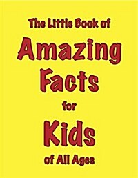 The Little Book of Amazing Facts for Kids of All Ages (Paperback)