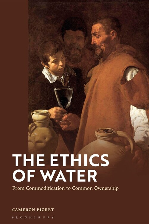 The Ethics of Water : From Commodification to Common Ownership (Hardcover)