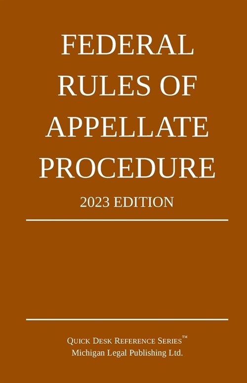 Federal Rules of Appellate Procedure; 2023 Edition: With Appendix of Length Limits and Official Forms (Paperback, 2023)