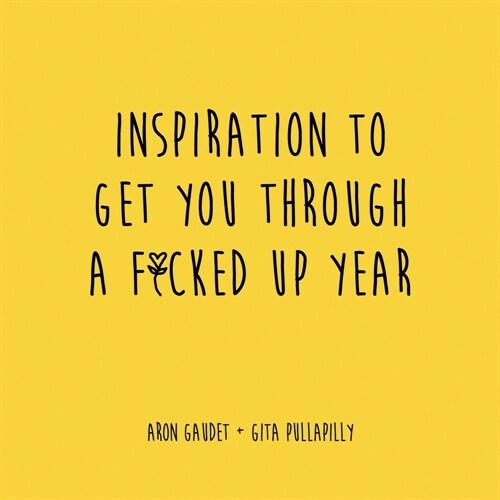 Inspiration to Get You Through a F*cked Up Year (Paperback)