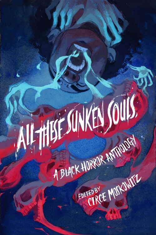 All These Sunken Souls: A Black Horror Anthology (Hardcover)