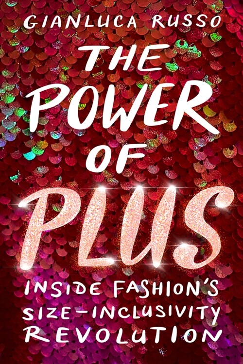 The Power of Plus: Inside Fashions Size-Inclusivity Revolution (Paperback)